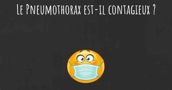 Le Pneumothorax est-il contagieux ?