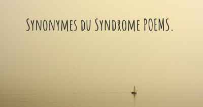 Synonymes du Syndrome POEMS. 
