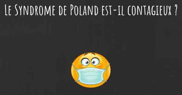 Le Syndrome de Poland est-il contagieux ?