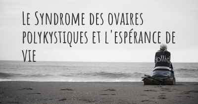 Le Syndrome des ovaires polykystiques et l'espérance de vie