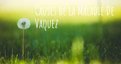 Causes de la Maladie De Vaquez