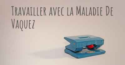 Travailler avec la Maladie De Vaquez