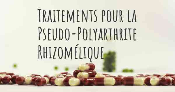 Traitements pour la Pseudo-Polyarthrite Rhizomélique