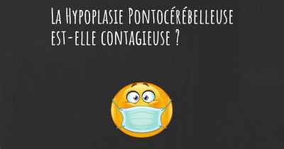 La Hypoplasie Pontocérébelleuse est-elle contagieuse ?