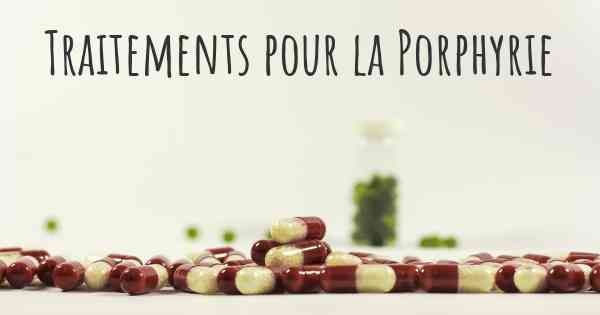 Traitements pour la Porphyrie