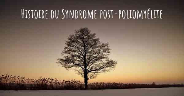 Histoire du Syndrome post-poliomyélite