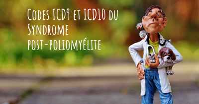 Codes ICD9 et ICD10 du Syndrome post-poliomyélite