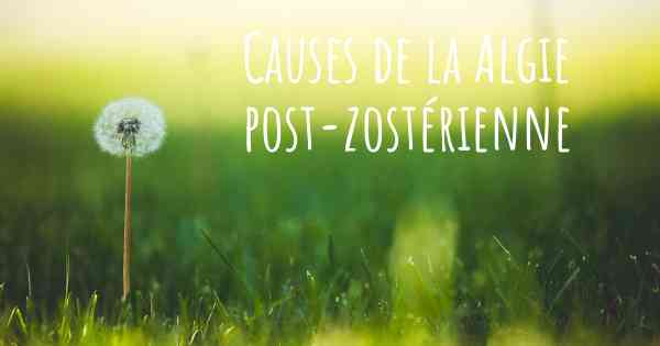 Causes de la Algie post-zostérienne