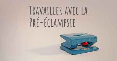 Travailler avec la Pré-éclampsie