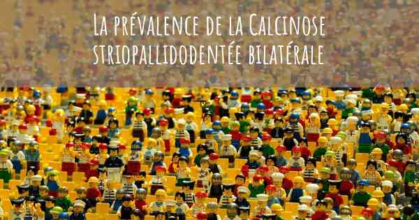 La prévalence de la Calcinose striopallidodentée bilatérale