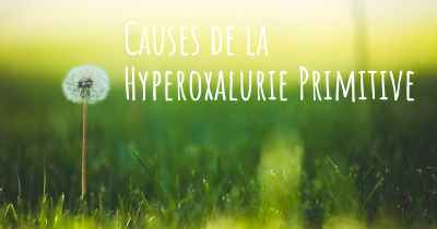 Causes de la Hyperoxalurie Primitive
