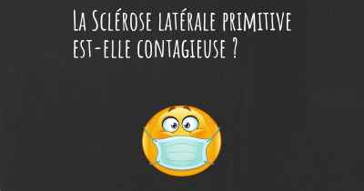 La Sclérose latérale primitive est-elle contagieuse ?