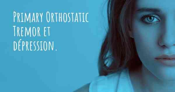 Primary Orthostatic Tremor et dépression. 