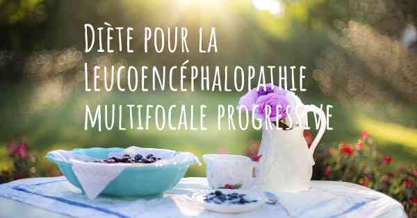 Diète pour la Leucoencéphalopathie multifocale progressive