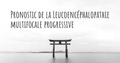 Pronostic de la Leucoencéphalopathie multifocale progressive