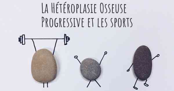 La Hétéroplasie Osseuse Progressive et les sports