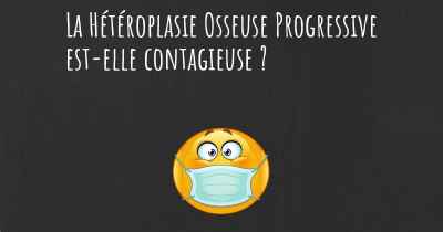 La Hétéroplasie Osseuse Progressive est-elle contagieuse ?