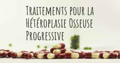 Traitements pour la Hétéroplasie Osseuse Progressive