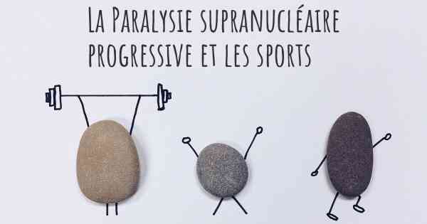 La Paralysie supranucléaire progressive et les sports