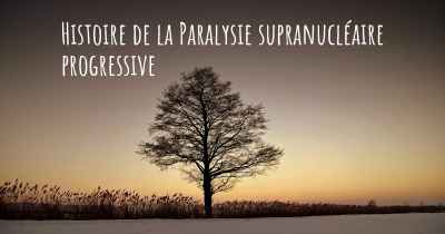 Histoire de la Paralysie supranucléaire progressive