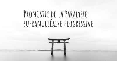 Pronostic de la Paralysie supranucléaire progressive