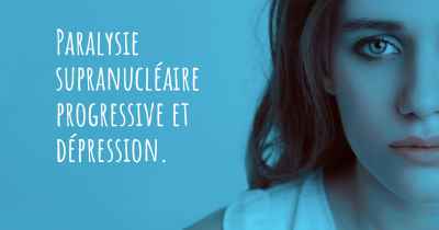 Paralysie supranucléaire progressive et dépression. 