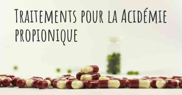 Traitements pour la Acidémie propionique