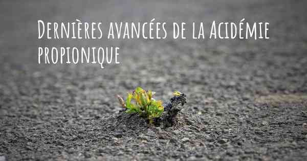 Dernières avancées de la Acidémie propionique