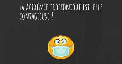 La Acidémie propionique est-elle contagieuse ?