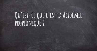 Qu'est-ce que c'est la Acidémie propionique ?