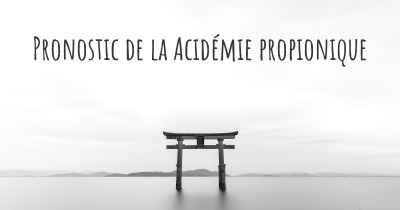 Pronostic de la Acidémie propionique