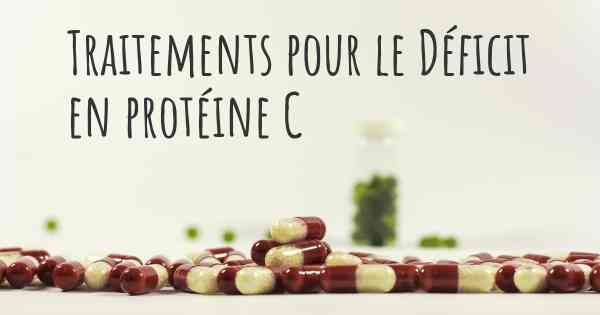 Traitements pour le Déficit en protéine C