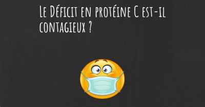 Le Déficit en protéine C est-il contagieux ?