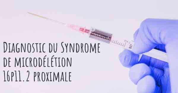 Diagnostic du Syndrome de microdélétion 16p11.2 proximale