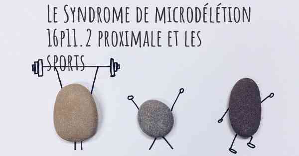 Le Syndrome de microdélétion 16p11.2 proximale et les sports