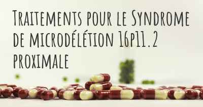 Traitements pour le Syndrome de microdélétion 16p11.2 proximale