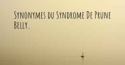 Synonymes du Syndrome De Prune Belly. 
