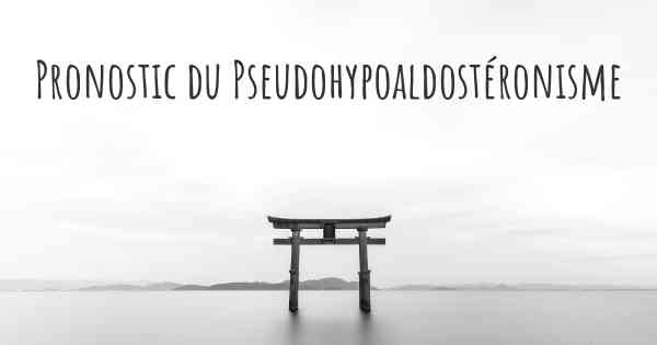 Pronostic du Pseudohypoaldostéronisme