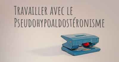 Travailler avec le Pseudohypoaldostéronisme