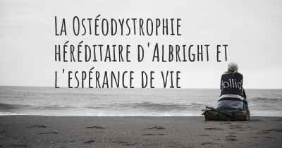 La Ostéodystrophie héréditaire d'Albright et l'espérance de vie