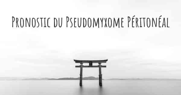 Pronostic du Pseudomyxome Péritonéal