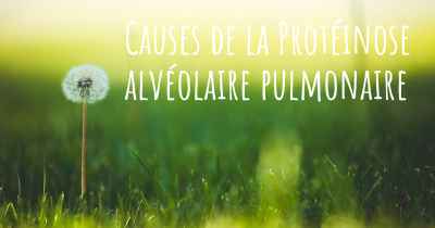 Causes de la Protéinose alvéolaire pulmonaire
