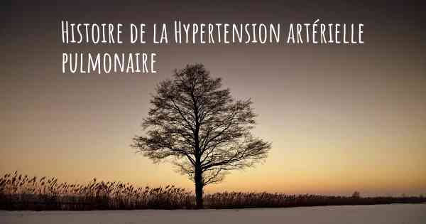 Histoire de la Hypertension artérielle pulmonaire