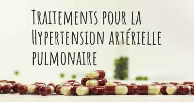 Traitements pour la Hypertension artérielle pulmonaire