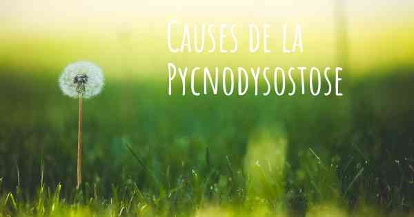 Causes de la Pycnodysostose