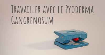 Travailler avec le Pyoderma Gangrenosum