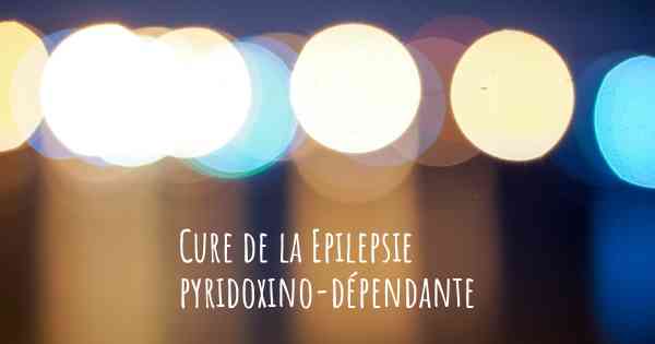 Cure de la Epilepsie pyridoxino-dépendante