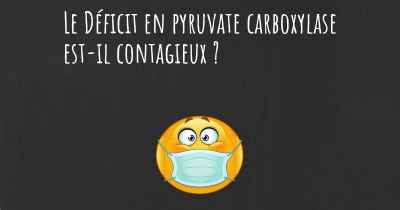 Le Déficit en pyruvate carboxylase est-il contagieux ?