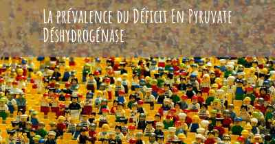 La prévalence du Déficit En Pyruvate Déshydrogénase
