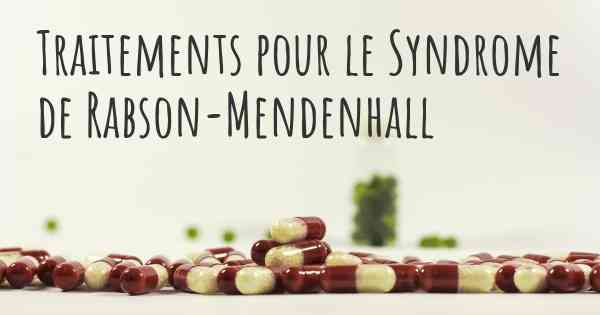 Traitements pour le Syndrome de Rabson-Mendenhall